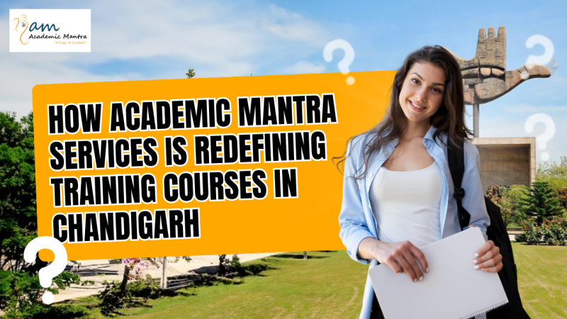 How Academic Mantra Services is Redefining Training Courses in Chandigarh